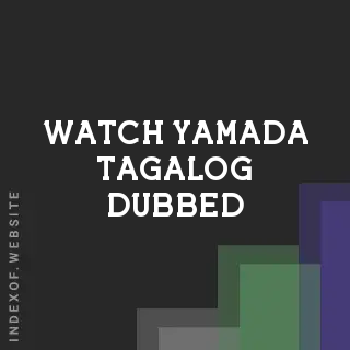 Watch Yamada Tagalog Dubbed